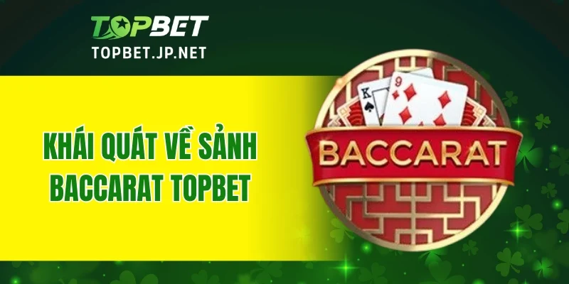 Khái quát về sảnh Baccarat TOPBET