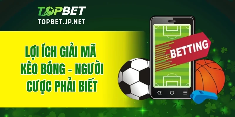Lợi ích giải mã kèo bóng người cược phải biết