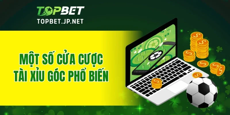 Một số cửa cược tài xỉu góc phổ biến