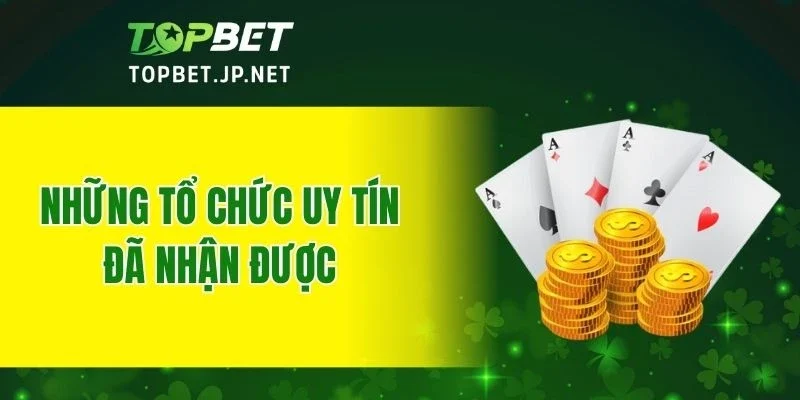 Những tổ chức uy tín đã nhận được