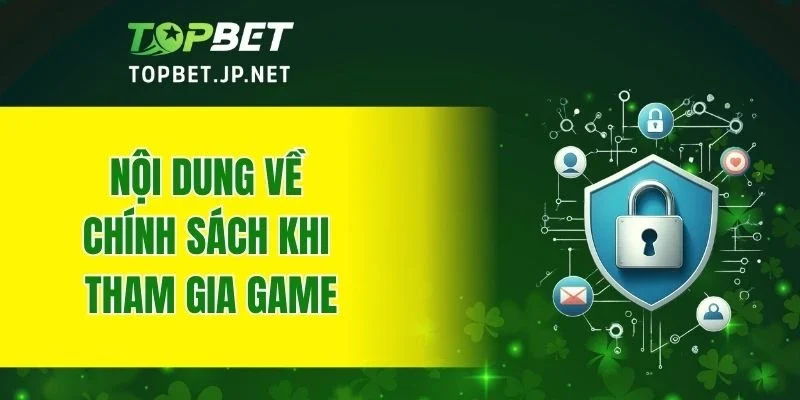 Nội dung về chính sách khi tham gia game cá cược