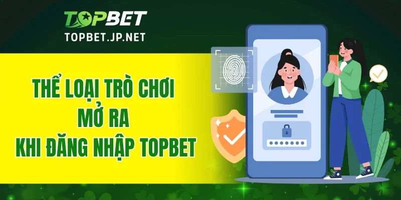 Thể loại trò chơi mở ra khi đăng nhập TOPBET